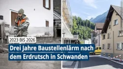 Drei Jahre Baustellenlärm nach dem Erdrutsch in Schwanden