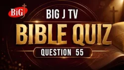 BIG J TV | BIBLE QUIZ | QUESTION 55