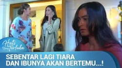 Tiara Maksa, Pokoknya Hari Ini Aku Akan Ketemu Mamaku! | Hati Yang Terluka Ep 10 (FULL)