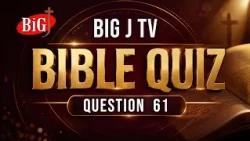 BIG J TV | BIBLE QUIZ | QUESTION 61
