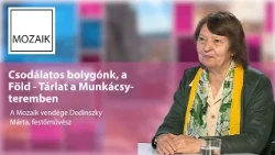 Mozaik – 2026.09.17. – Csodálatos bolygónk, a föld – vendég: Dedinszky Márta
