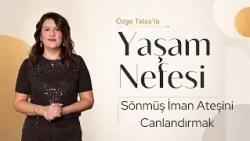 Rekindling the Fire of Faith - Özge Talas | Breath of Life