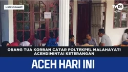 Parents of Deceased Malahayati Maritime Polytechnic Cadet Questioned | Aceh News Today