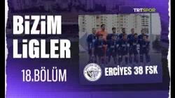 Bizim Ligler l 18. Bölüm l Erciyes 38 FSK
