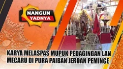 KARYA MELASPAS MUPUK PEDAGINGAN LAN MECARU DI PURA PAIBAN JEROAN PEMINGE | NANGUN YADNYA
